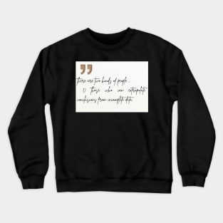 there are two Kinds of people in this world Crewneck Sweatshirt